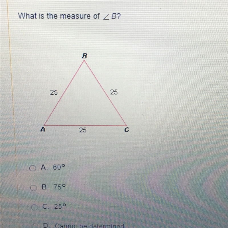 What is the measure of A. 60 B. 75 C. 25 D. Cannot be determined-example-1