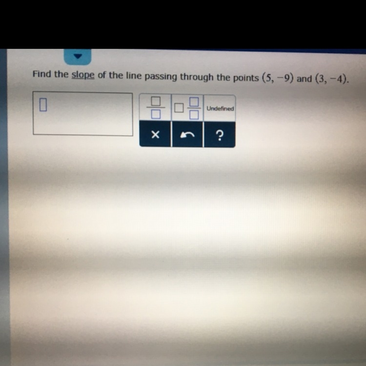 Find the slope of the line passing through the points (5,-9) and (3,-4)-example-1