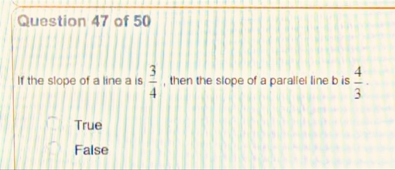 If the slope of a line a is 3/4, then the slope of a parallel line is b is 4/3 True-example-1