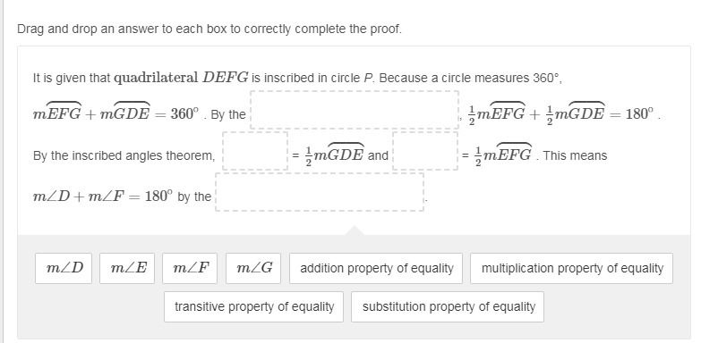 Given: Quadrilateral DEFG is inscribed in circle P. Prove: m∠D+m∠F=180∘ Drag and drop-example-2