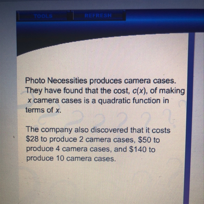 Photo necessities produces camera cases. They have found that the cost, c(x), of making-example-1