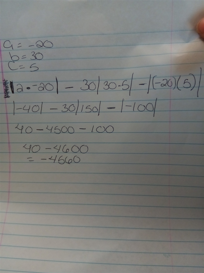 Evaluate the following for a = -20, b = 30, c = 5 | 2a | - b | bc | - | ac | VERY-example-1