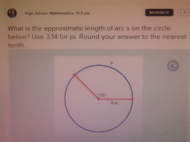 What is the approximate length of arc s on the circle below? use 3.14 for . round-example-2