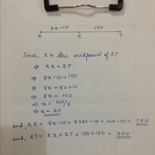 If Z is the midpoint of RT, what are x, RZ, and RT? a. x = 20, RZ = 300, and RT = 150 b-example-1