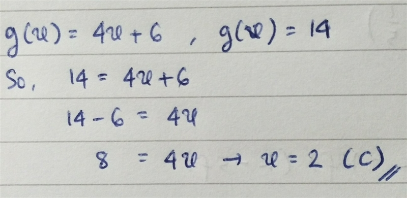 Given the function g(x)=4x+6 Find the value of x that makes g(x)=14 A.-50 B.-5 C.2 D-example-1