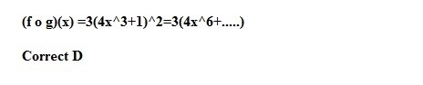 If f(x)=3x^2 and g(x)=4x^3+1 , what is the degree of (f o g)(x) a.2 b.3 c.5 d.6 PLEASE-example-1