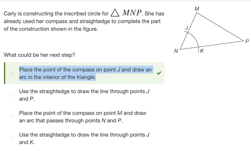 Carly is constructing the inscribed circle for △MNP . She has already used her compass-example-1