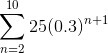 Evaluate the summation of 25 times 0.3 to the n plus 1 power, from n equals 2 to 10.-example-1