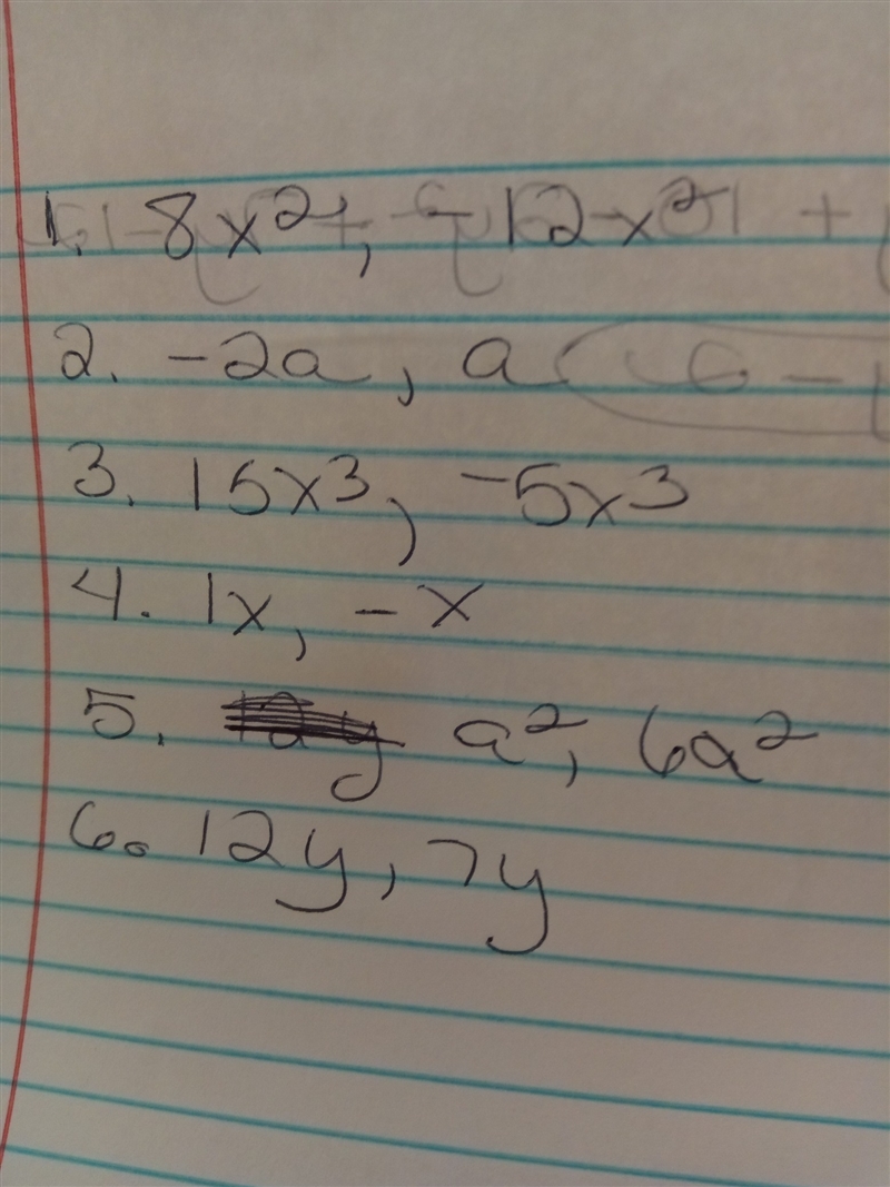 Match the like terms. -5x³ 7y 6a² -12x² a -x 1. 8x² 2. -2a 3. 15x³ 4. 1x 5. a² 6. 12y-example-1