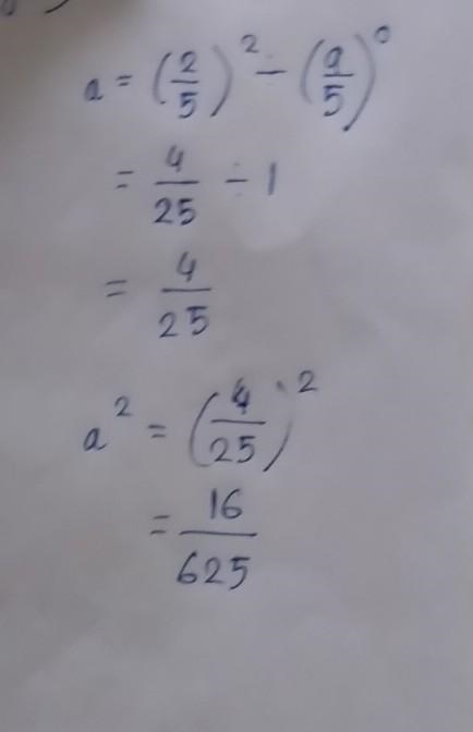 4. If a = (2/5)^2 ÷(9/5)^0 , find the value of a2 ?-example-1