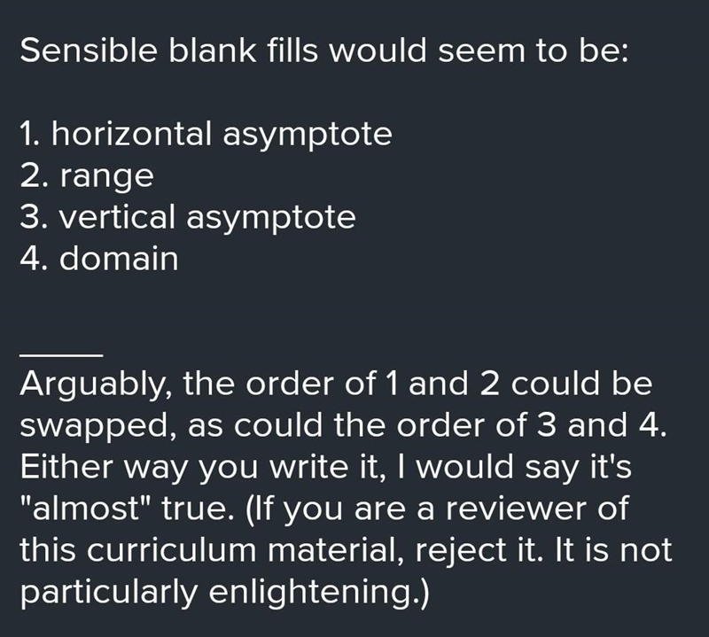 The graph of an exponential function has a _[blank 1]_ that defines the _[blank 2]_ of-example-1