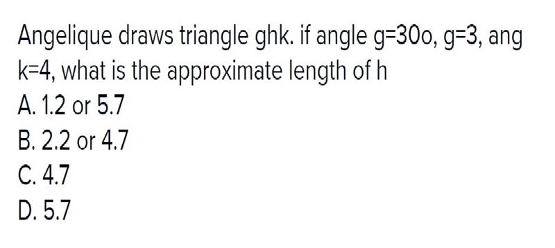 Angelique draws triangle GHK. If A.1.2 or 5.7 B.2.2 or 4.7 C.4.7 D.5.7-example-1