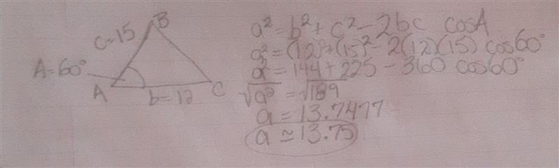 Given b = 12, c = 15 and A = 60° in triangle ABC, use the Law of Cosines to solve-example-1