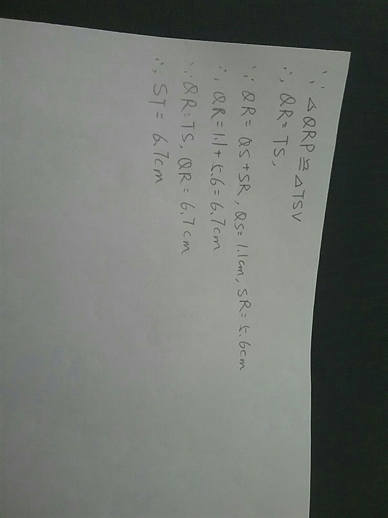 △QRP ≅ △TSV, TV = 2.8 cm, QS = 1.1 cm, and SR = 5.6 cm What is the length of ST ?-example-1