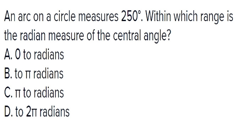 An arc on a circle measures 250°. Within which range is the radian measure of the-example-1