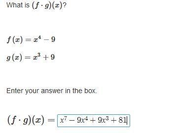 What is (f⋅g)(x)? f(x)=x4−9 g(x)=x3+9 Enter your answer in the box. (f⋅g)(x)=-example-1