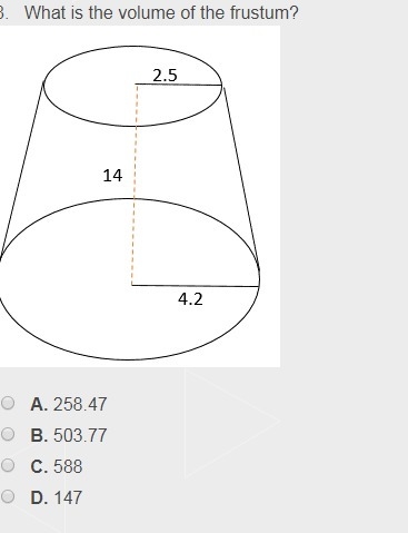 What is the volume of the frustum? A. 258.47 B. 503.77 C. 588 D. 147-example-1