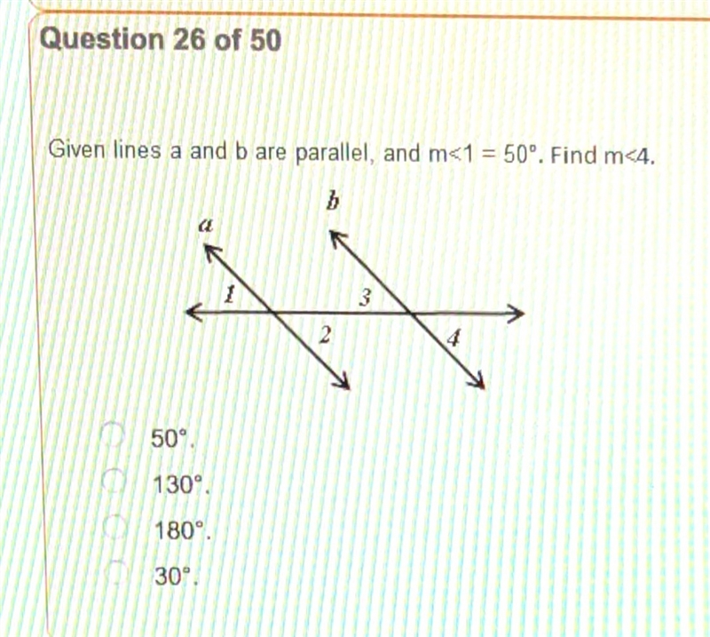 Given lines a and b are parallel, and m<1 = 50, Find m<4 A. 50 B. 130 C. 180 D-example-1