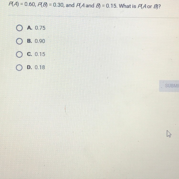 P(A) = 0.60, P(B) = 0.30, and P( A and B) = 0.15. What is P(A or B)?-example-1