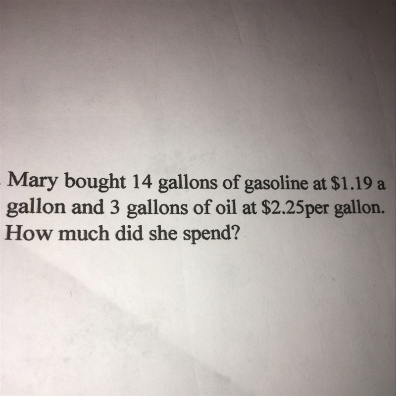 Mary bath 14 gallons of gasoline at $1.19 a gallon and 3 gallons of oil at $2.25 per-example-1