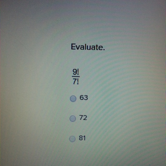 Evaluate 9!/7! A) 63 B) 72 C) 81-example-1