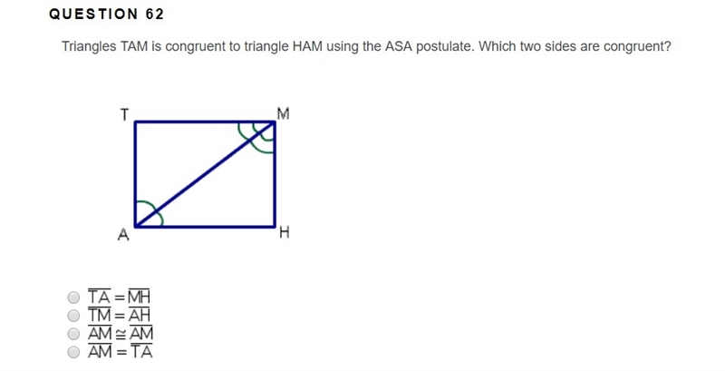 Triangles TAM is congruent to triangle HAM using the ASA postulate. Which two sides-example-1