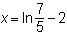 What is the solution to 4+5e^(x+2)=11? (Answers Below)-example-1