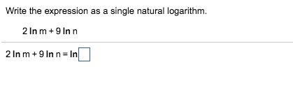 Write the expression as a single natural logarithm. 2 ln m + 9 ln n=in?-example-1