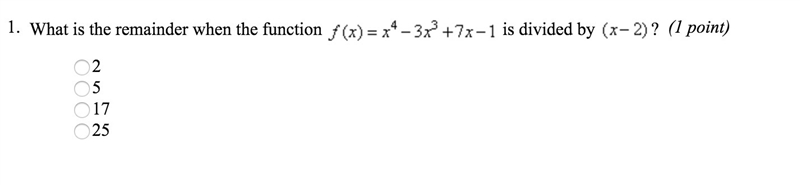 What is the remainder when the function f(x)=x^4 - 3x^3 +7x - 1 is divided by (x-2)-example-1