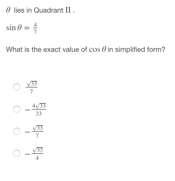 MULTIPLE CHOICE, PLS HELP!! θ lies in Quadrant II . sinθ=4/7 What is the exact value-example-1