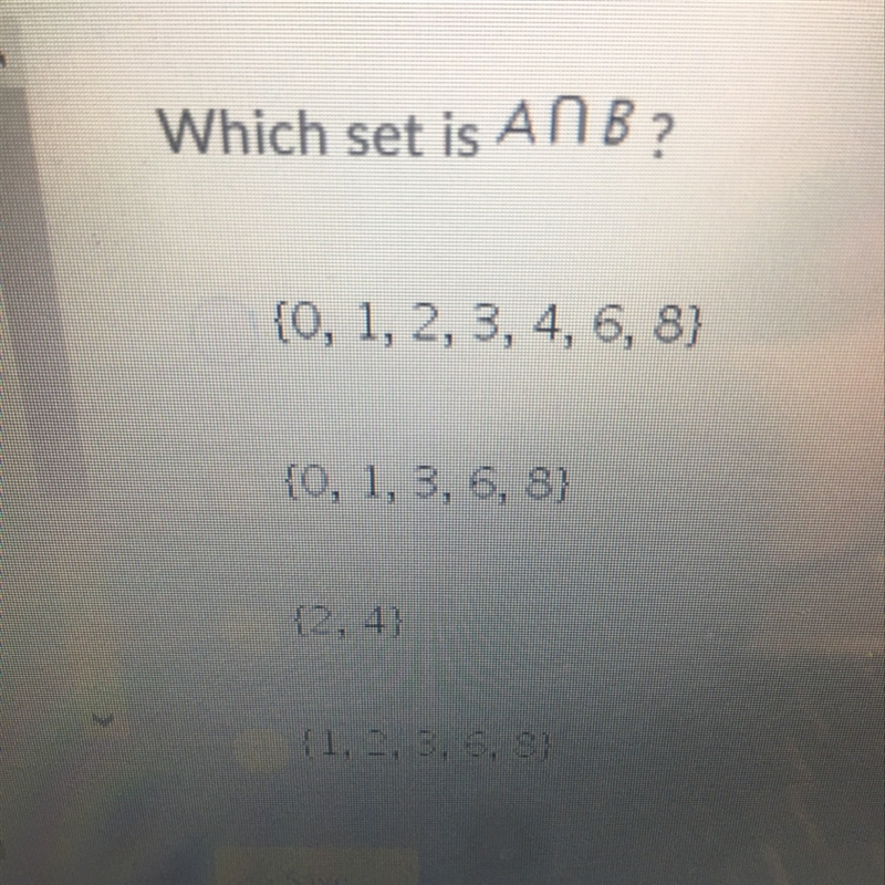 Use sets A and B to answer the question. A={0,1,2,3,4} and B={2,4,6,8} The last answer-example-1