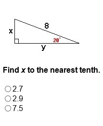 Help ASAP please! Find x to the nearest tenth. A. 2.7 B. 2.9 C. 7.5-example-1