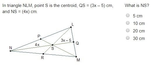 In triangle NLM, point S is the centroid, QS = (3x – 5) cm, and NS = (4x) cm. What-example-1