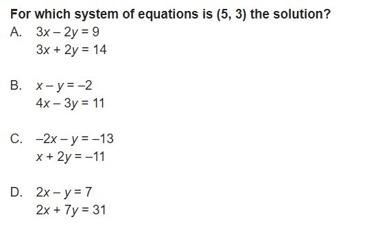 For which system of equations is (5, 3) the solution? A. 3x – 2y = 9 3x + 2y = 14 B-example-1