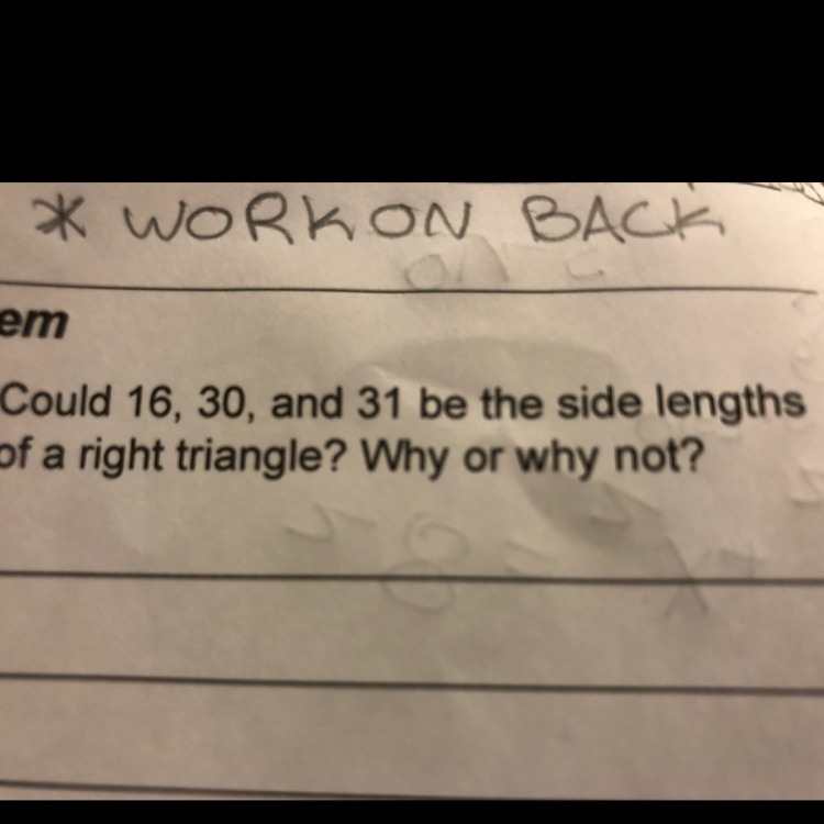 Could 16,30,31 be the side lengths of a right triangle? Explain why?-example-1