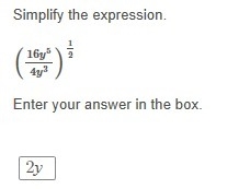 Check my answer? am i correct? simplify the expression. (16y^5/4y^3)^1/2 i think it-example-1