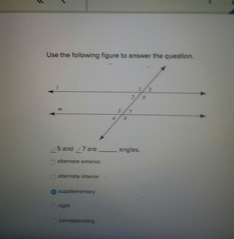 Use the following figure to answer the question. 5 and 7 are ____ angles.-example-1