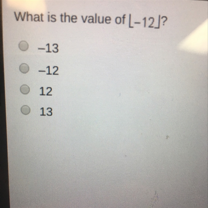 What is the value of [-12]?TIMED A. -13 B. -12 C. 12 D. 13-example-1