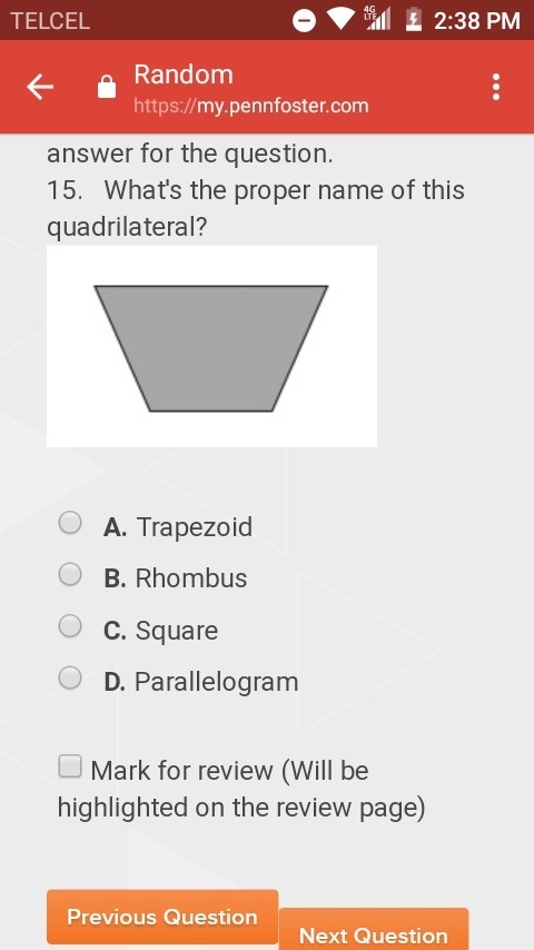 What's the proper name of this quadrilateral? A. Trapezoid B. Rhombus C. Square D-example-1