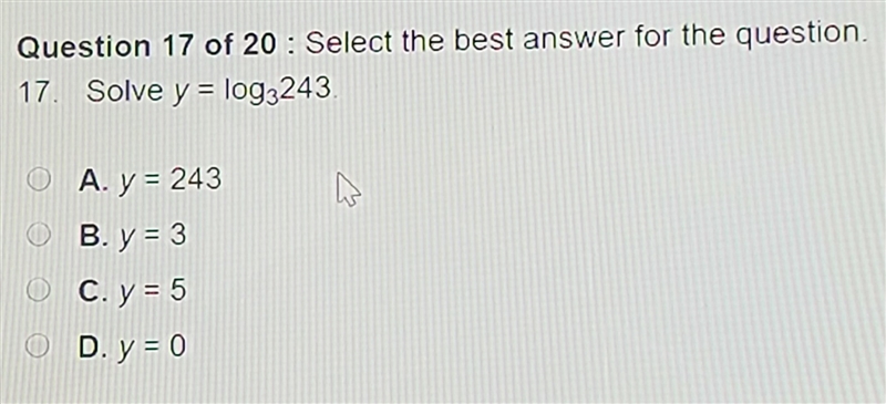 Solve y = log3243. A. y = 243 B. y = 3 C. y = 5 D. y = 0-example-1