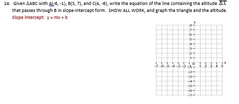 Given ΔABC with A(-6, -1), B(3, 7), and C(4, -6), write the equation of the line containing-example-1