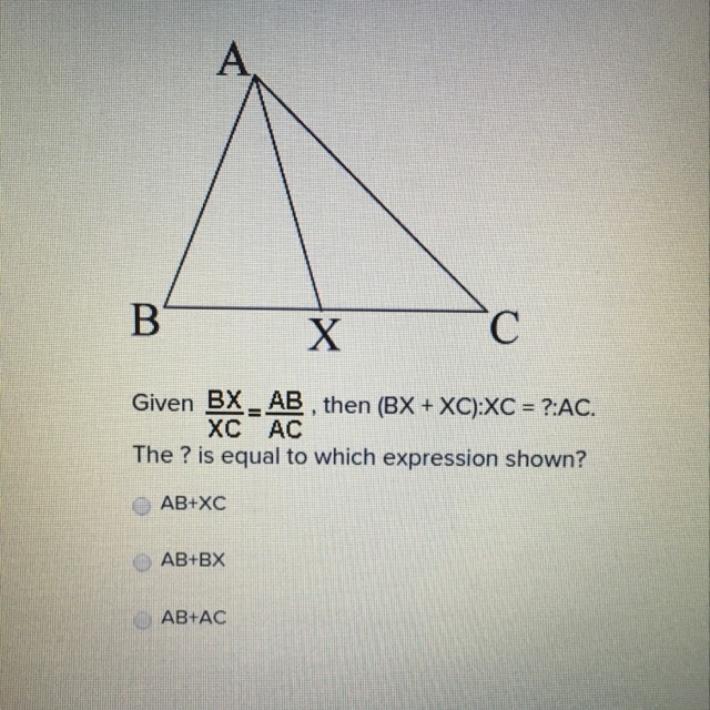 Given BX/XC=AB/AC then (BX+XC):XC=?:AC. The ? Is equal to which expression shown?-example-1