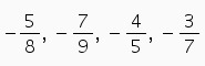 Which arrangement for these numbers is from least to greatest? a. -4/5, -7/9, -5/8, -3/7 b-example-1