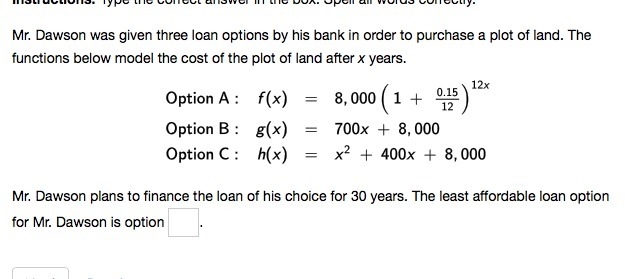 Mr. Dawson plans to finance the loan of his choice for 30 years. The least affordable-example-1