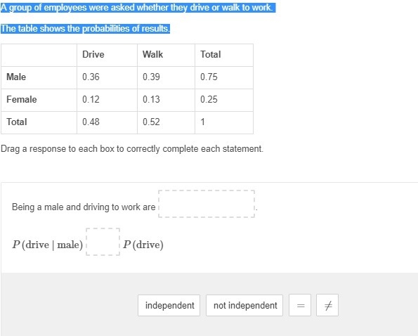 A group of employees were asked whether they drive or walk to work. The table shows-example-1