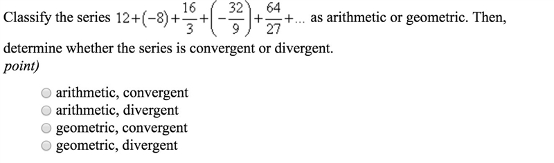 classify the series as arithmetic or geometric then determine whether the series is-example-1