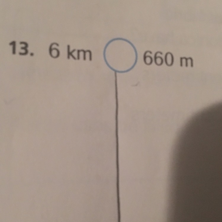 Is 6km ( <, >, or =) 660m?-example-1