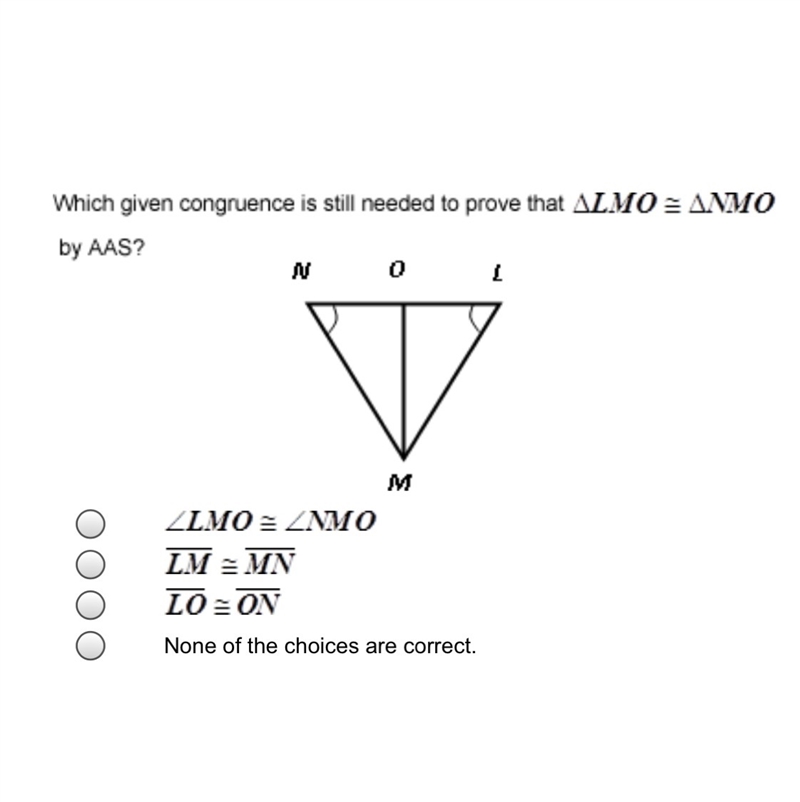 Which given congruence is still needed to prove that LMO = NMO by AAS? A. LMO = NMO-example-1