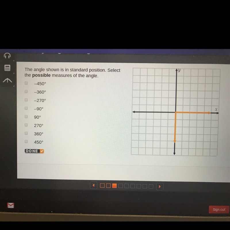 The angle shown is in standard position select the possible measures of the angle-example-1