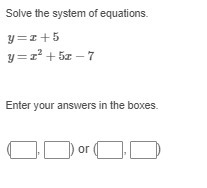 Solve the system of equations. y=x+5 y=x2+5x−7 Enter your answers in the boxes. 4 5 6 7-example-1